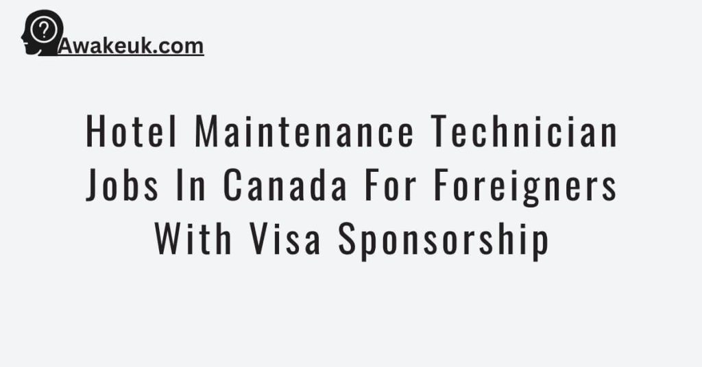 Hotel Maintenance Technician Jobs In Canada For Foreigners With Visa Sponsorship