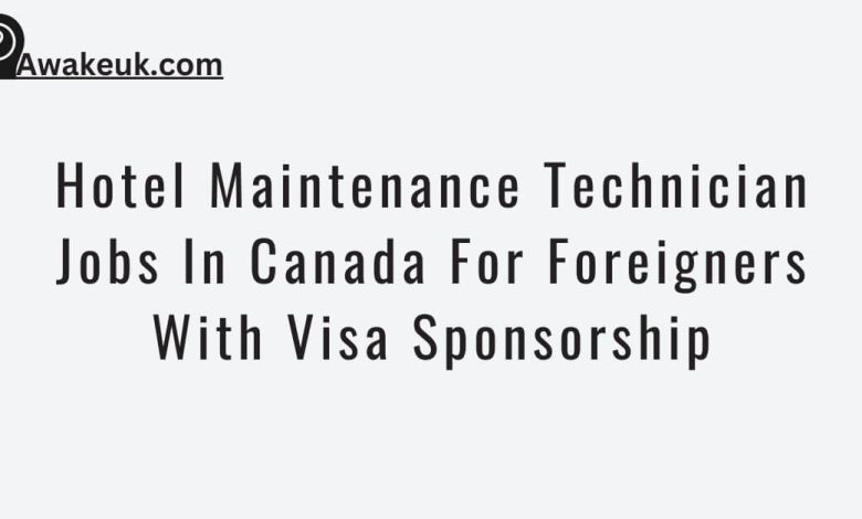 Hotel Maintenance Technician Jobs In Canada For Foreigners With Visa Sponsorship
