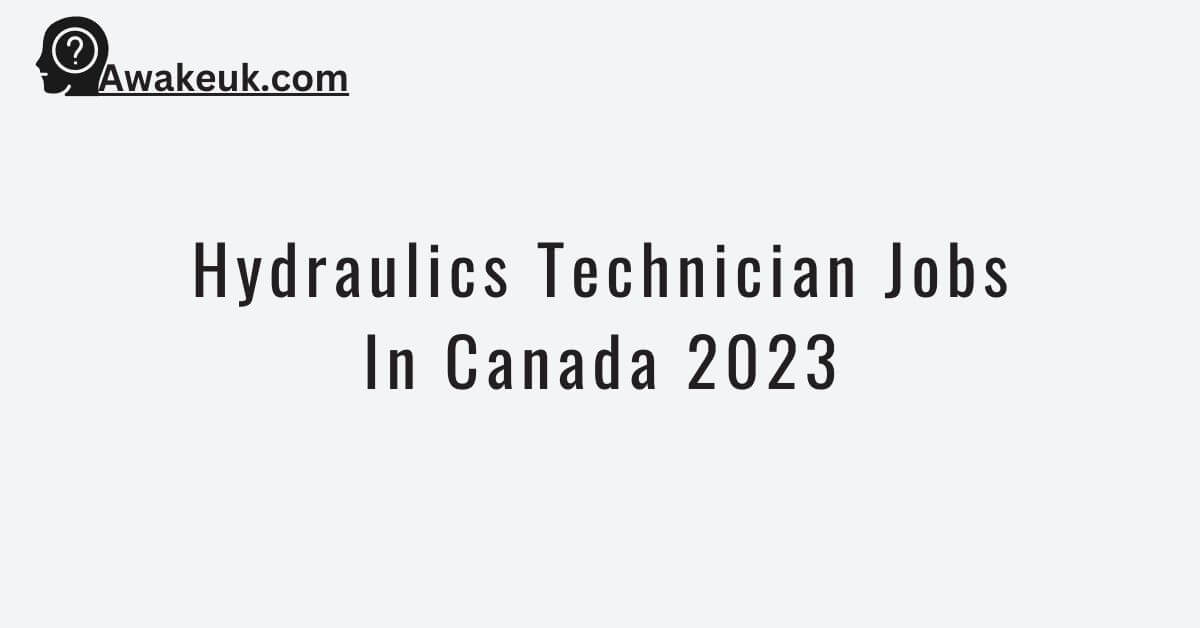 Hydraulics Technician Jobs In Canada 2023 Apply Now