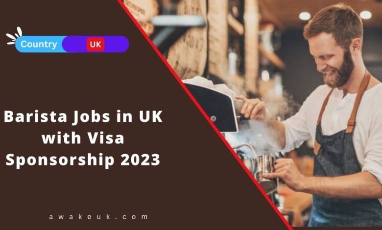 barista-jobs-in-uk-with-visa-sponsorship-2023-apply-now