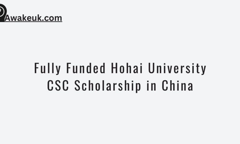 Fully Funded Hohai University CSC Scholarship in China