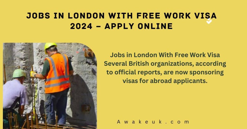 Jobs in London With Free Work Visa 2024 – Apply Online