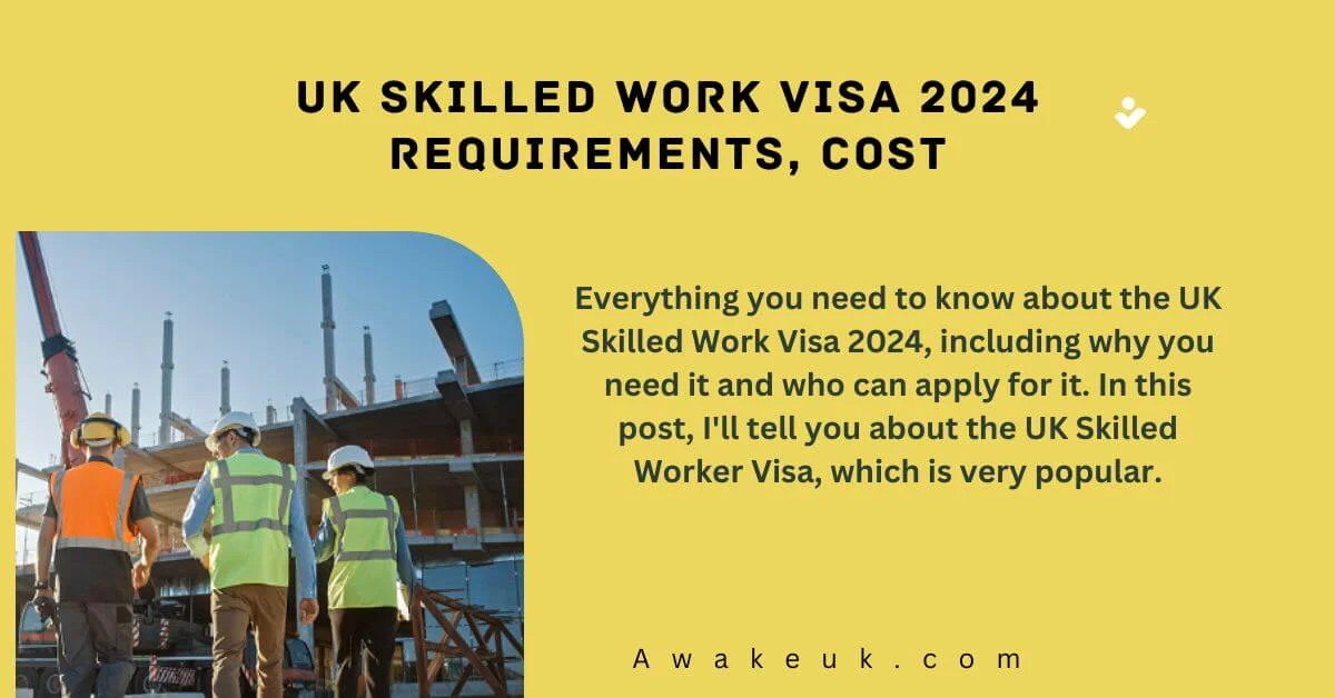 UK Skilled Work Visa 2024 Requirements, Cost