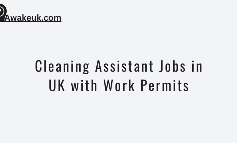 Cleaning Assistant Jobs in UK with Work Permits