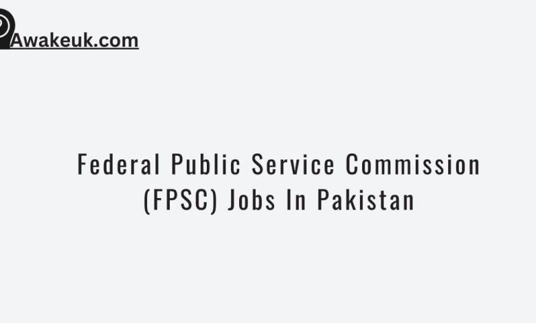 Federal Public Service Commission (FPSC) Jobs In Pakistan