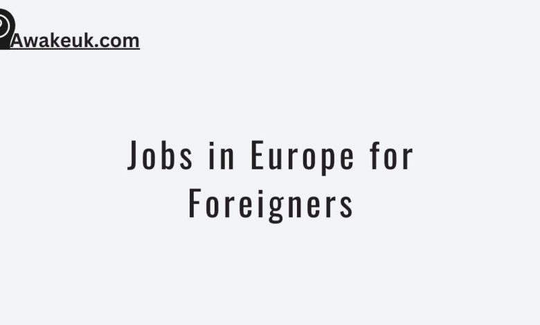 Jobs in Europe for Foreigners