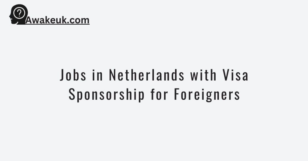 Jobs in Netherlands with Visa Sponsorship for Foreigners