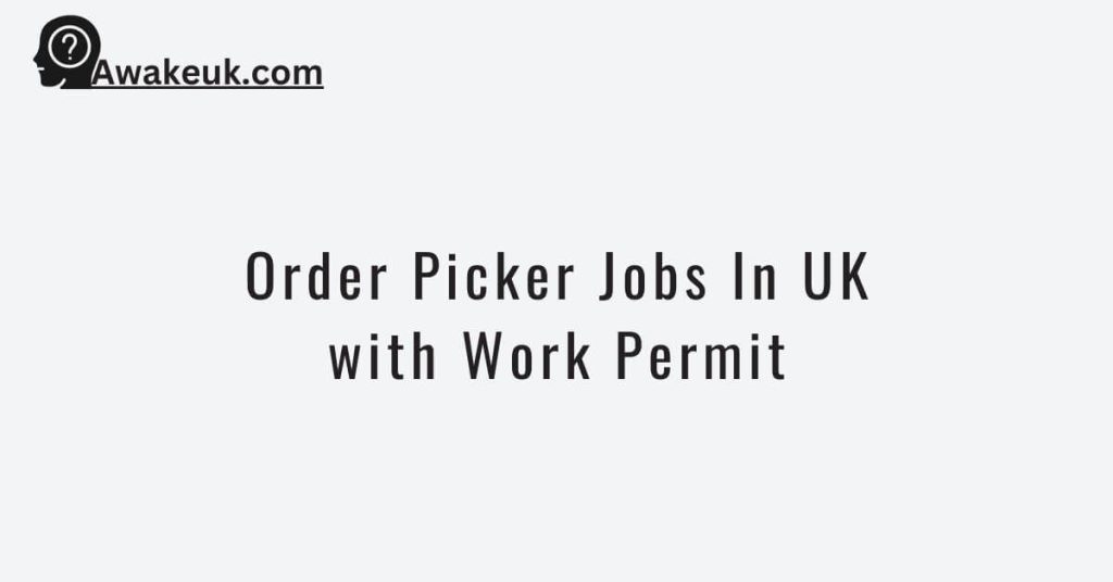 Order Picker Jobs In UK with Work Permit