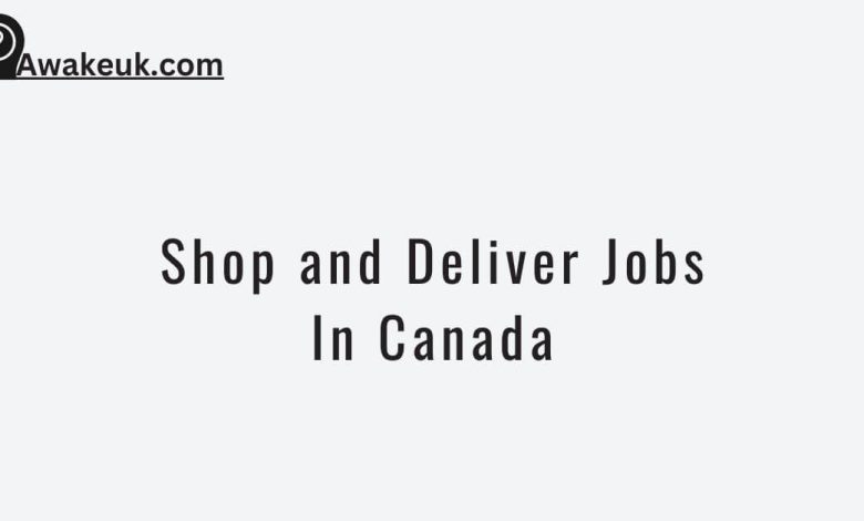 Shop and Deliver Jobs In Canada