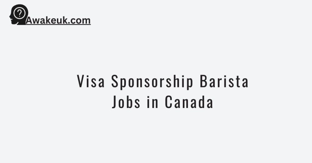 Visa Sponsorship Barista Jobs in Canada