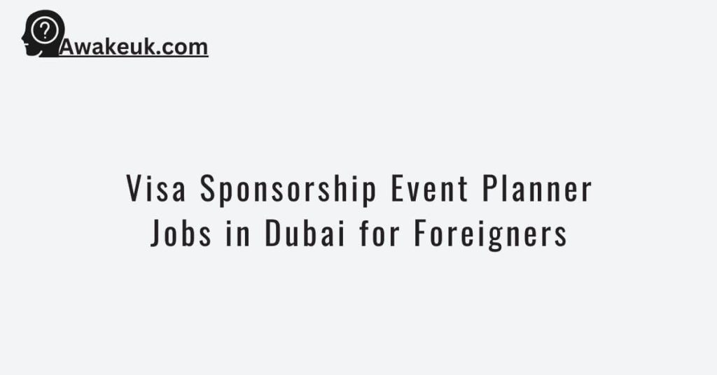 Visa Sponsorship Event Planner Jobs in Dubai for Foreigners
