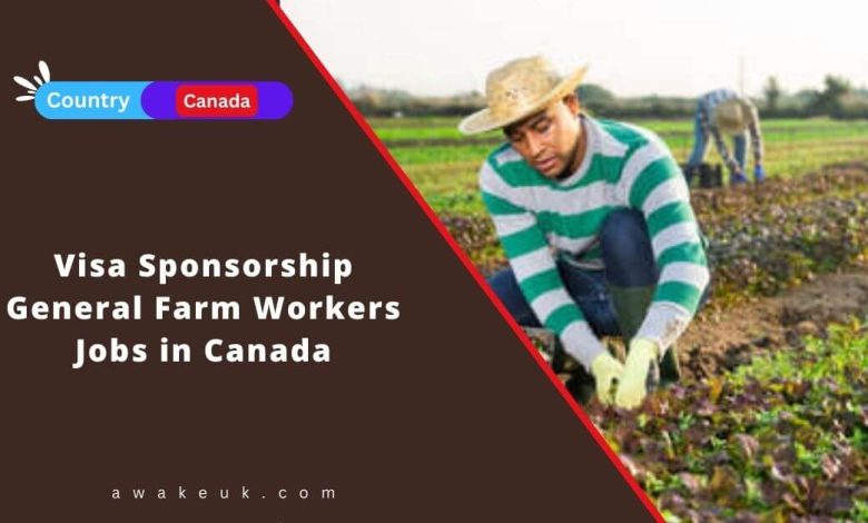 Visa Sponsorship General Farm Workers Jobs in Canada