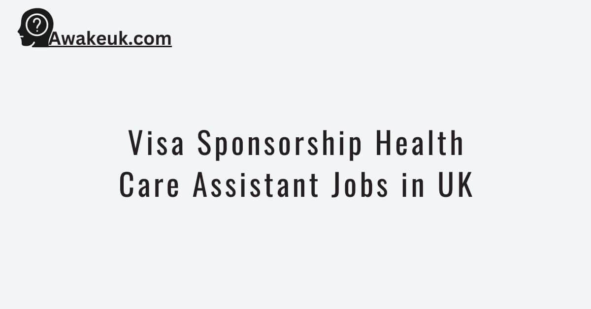 visa-sponsorship-health-care-assistant-jobs-in-uk-2024