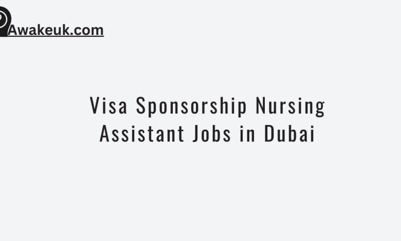 Visa Sponsorship Nursing Assistant Jobs in Dubai