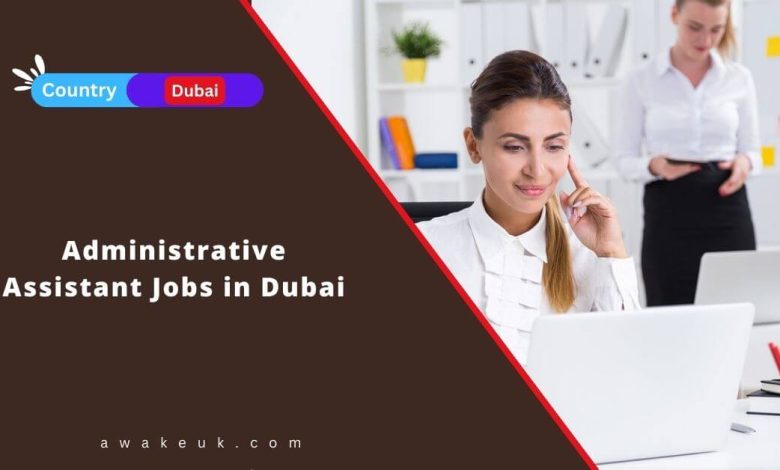 Administrative Assistant Jobs in Dubai