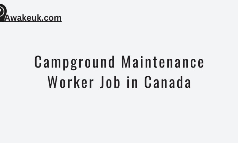 Campground Maintenance Worker Job in Canada