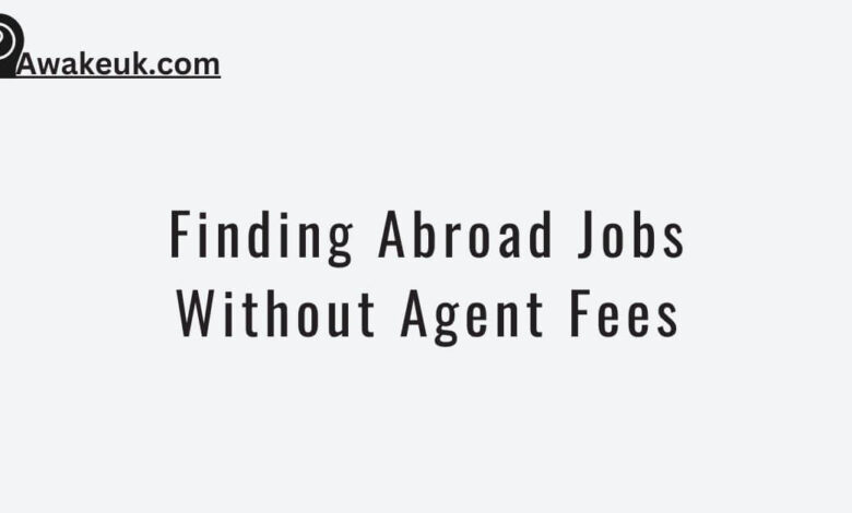 Finding Abroad Jobs Without Agent Fees