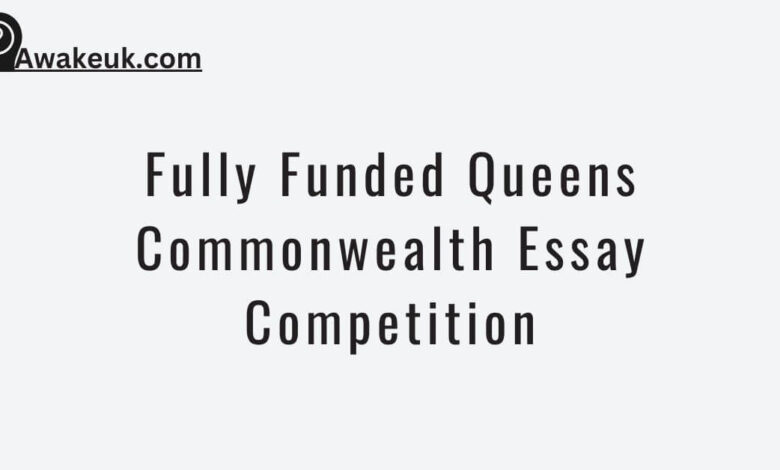 Fully Funded Queens Commonwealth Essay Competition
