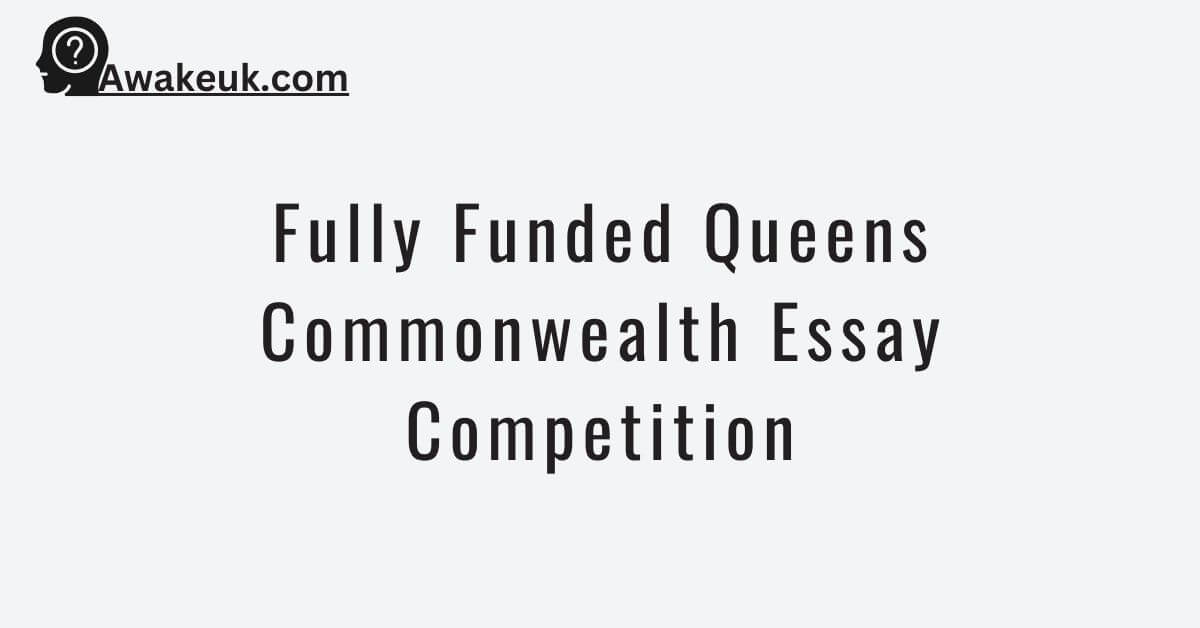 Fully Funded Queens Commonwealth Essay Competition 2024