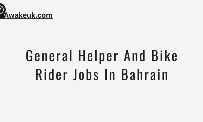 General Helper And Bike Rider Jobs In Bahrain