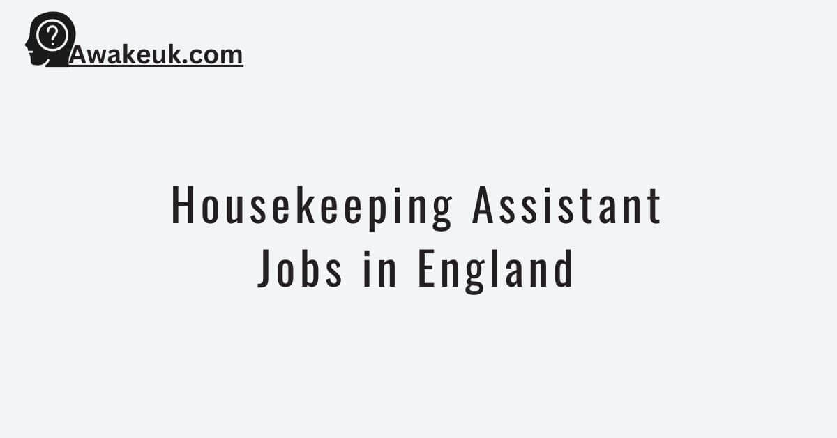 Housekeeping Assistant Jobs in England 2024 Visa Sponsorship