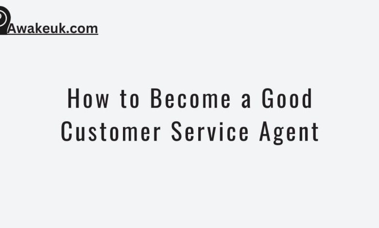 How to Become a Good Customer Service Agent