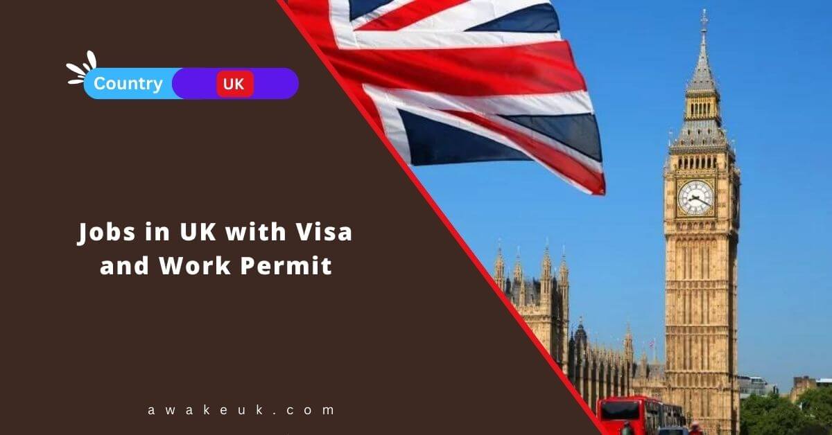 Jobs in UK with Visa and Work Permit 2024 - Apply Now