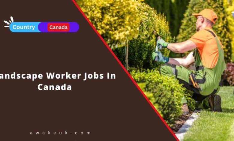 Landscape Worker Jobs In Canada