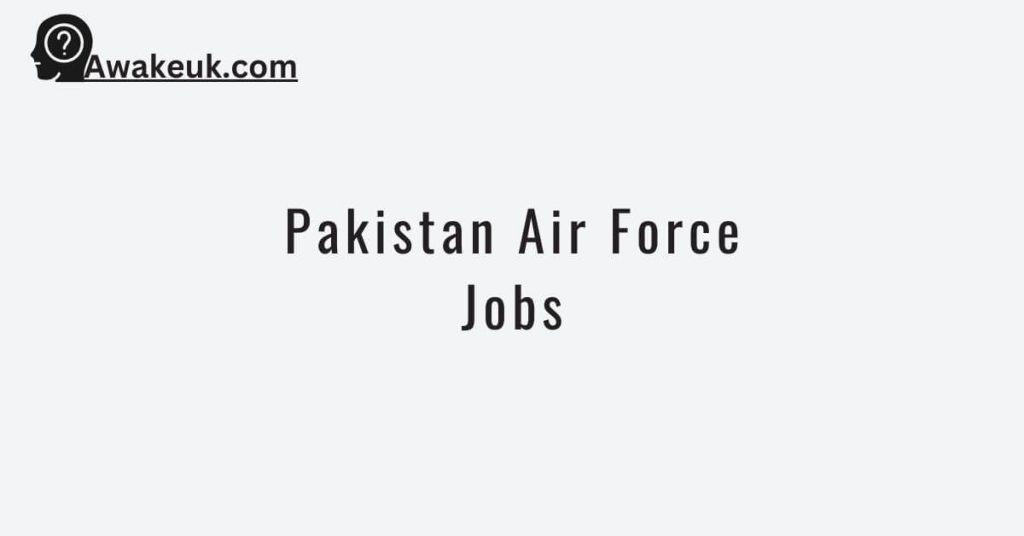 Pakistan Air Force Jobs 2024 - Apply Online