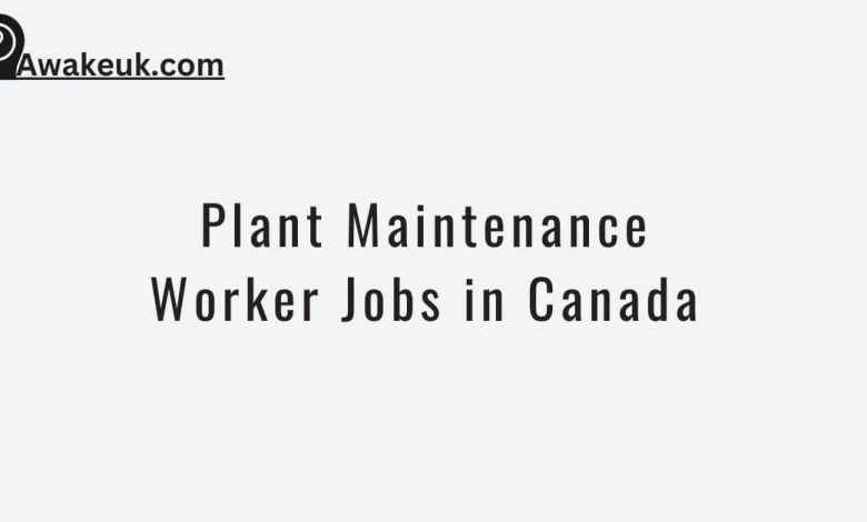 Plant Maintenance Worker Jobs in Canada