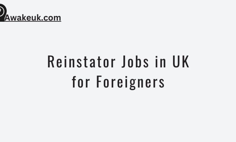 Reinstator Jobs in UK for Foreigners