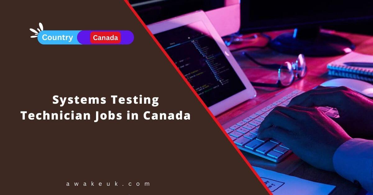 systems-testing-technician-jobs-in-canada-2024-apply-now