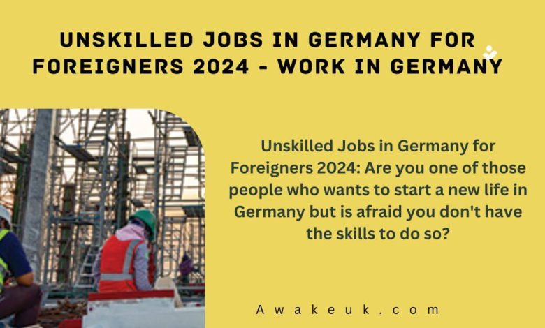 Unskilled Jobs in Germany for Foreigners