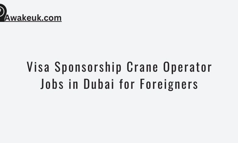 Visa Sponsorship Crane Operator Jobs in Dubai for Foreigners
