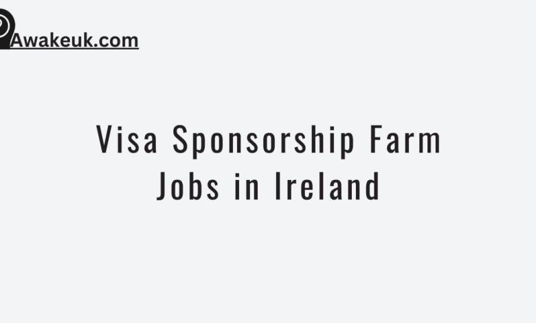 visa-sponsorship-farm-jobs-in-ireland-apply-now