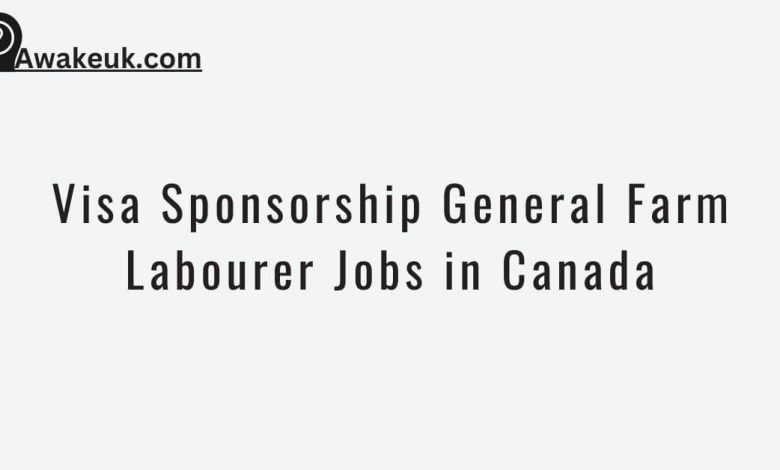 Visa Sponsorship General Farm Labourer Jobs in Canada