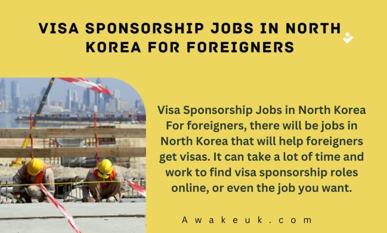 Visa Sponsorship Jobs in North Korea For Foreigners