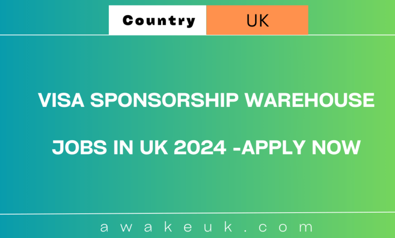 Visa Sponsorship Warehouse Jobs In UK 2024 Apply Now   Visa Sponsorship Warehouse Jobs In UK 2024 Apply Now 780x470 