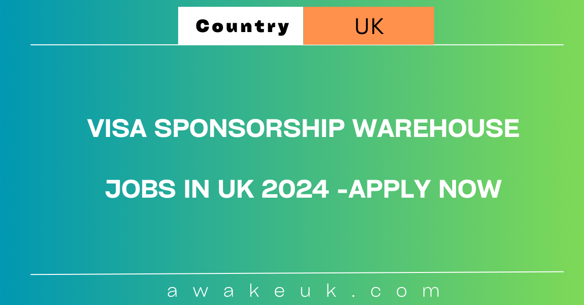 Visa Sponsorship Warehouse Jobs In UK 2024 Apply Now   Visa Sponsorship Warehouse Jobs In UK 2024 Apply Now 