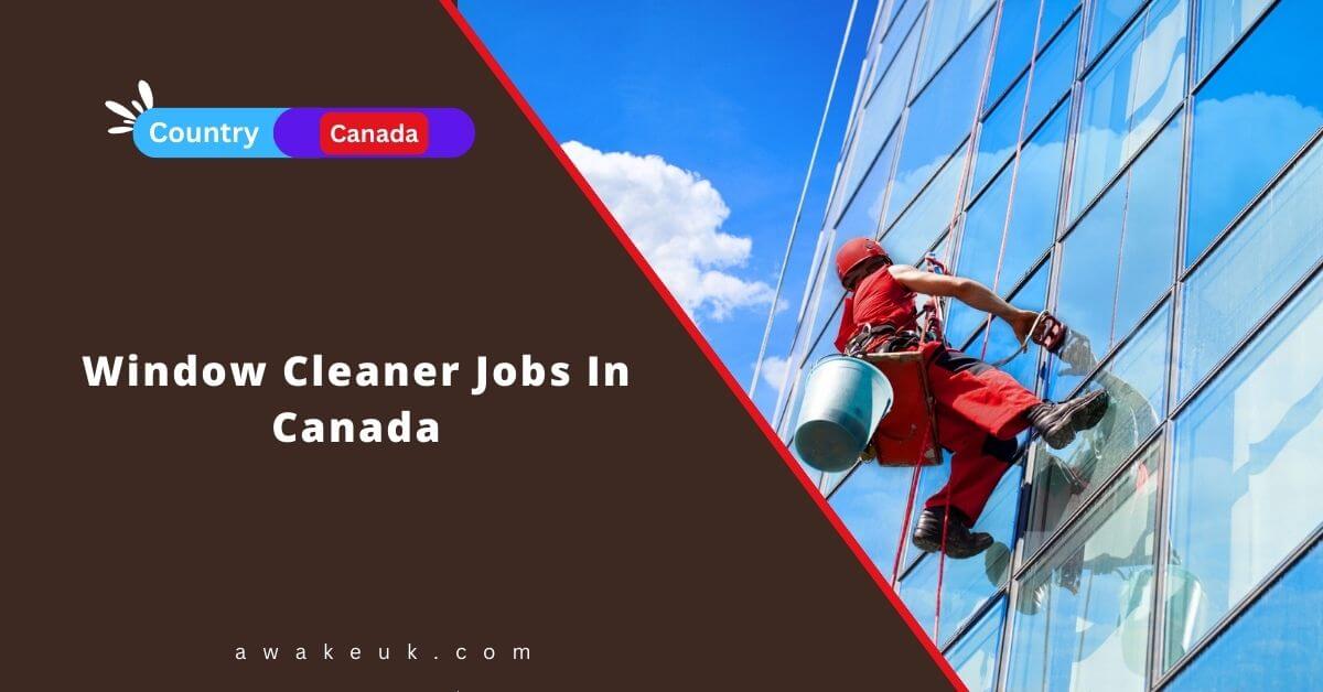 Window Cleaner Jobs In Canada 2024 Apply Now   Window Cleaner Jobs In Canada 