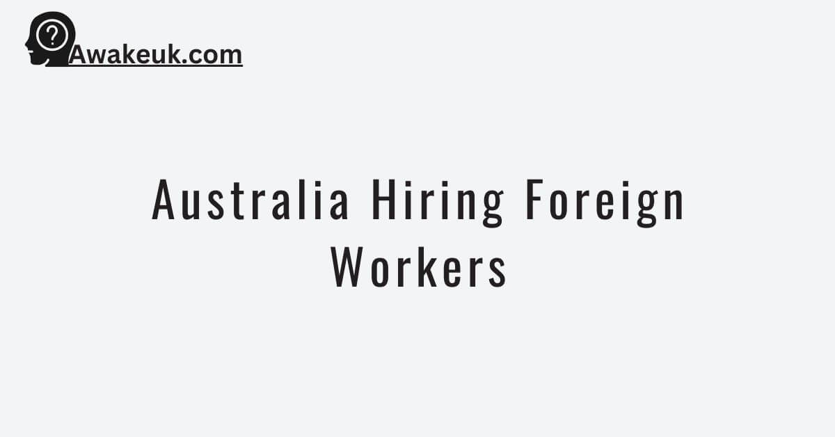 Australia Hiring Foreign Workers 2024 Visa Sponsorship