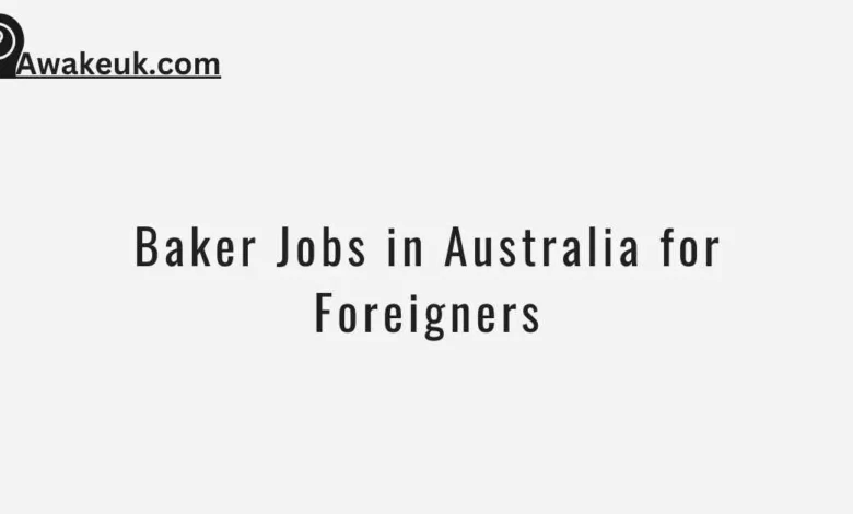 Baker Jobs in Australia for Foreigners