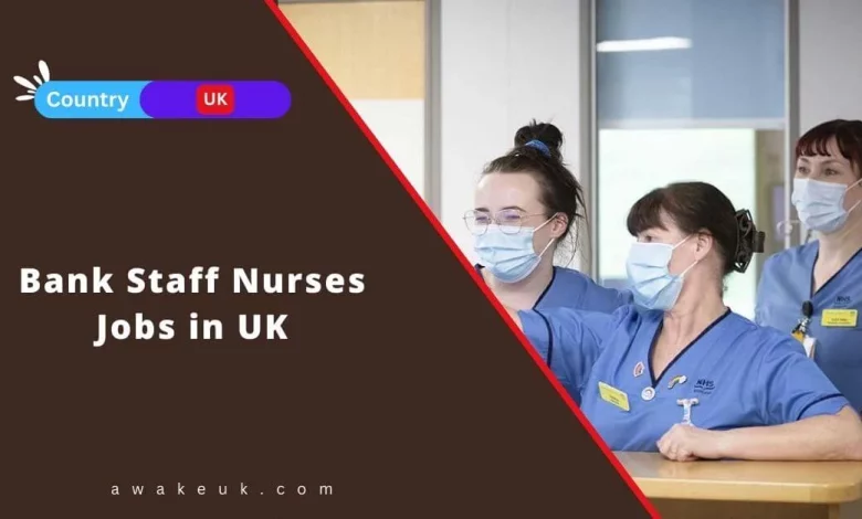 Bank Staff Nurses Jobs in UK