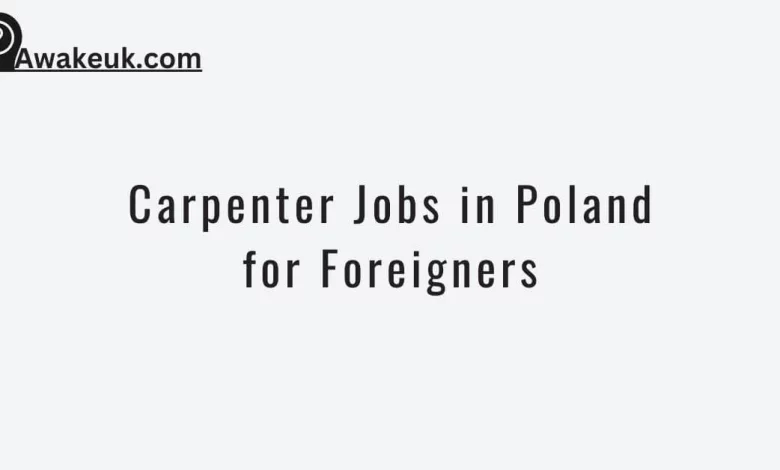 Carpenter Jobs in Poland for Foreigners