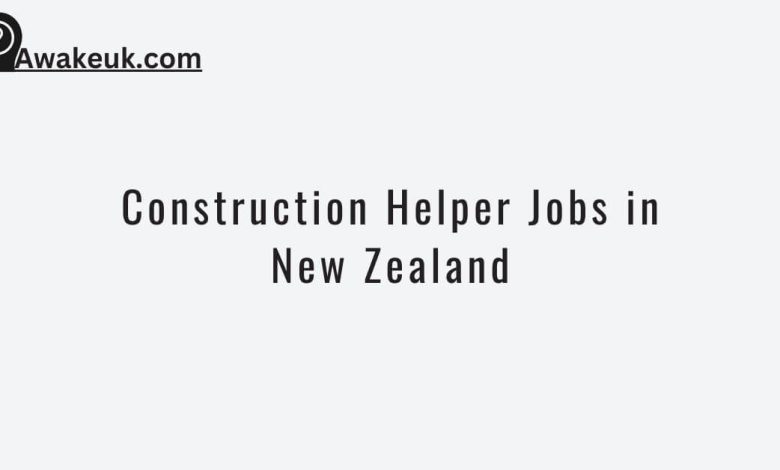 Construction Helper Jobs in New Zealand