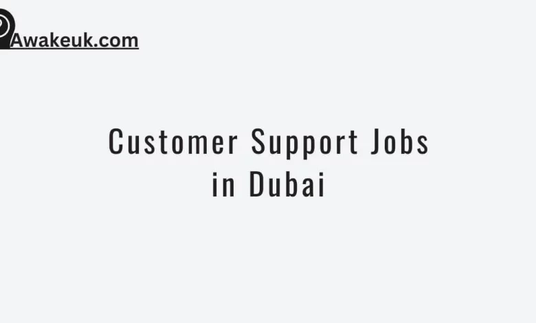 Customer Support Jobs in Dubai