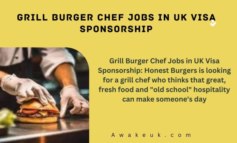 Grill Burger Chef Jobs in UK Visa Sponsorship