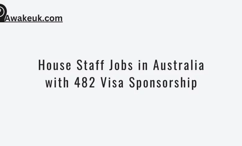 House Staff Jobs in Australia with 482 Visa Sponsorship