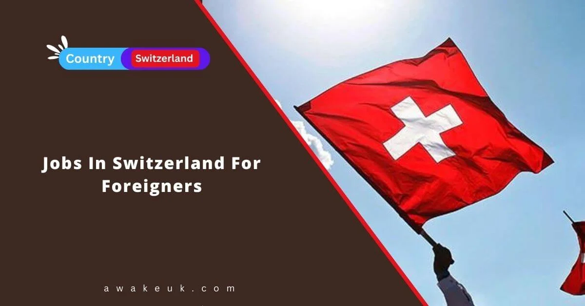 Jobs In Switzerland For Foreigners 2024 Visa Sponsorship