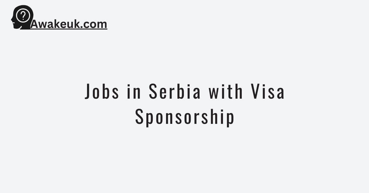 Jobs in Serbia with Visa Sponsorship 2024 Apply Now